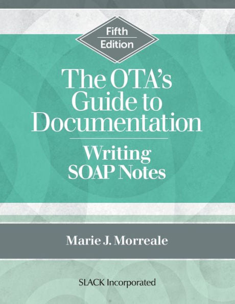The Ota’S Guide To Documentation: Writing Soap Notes