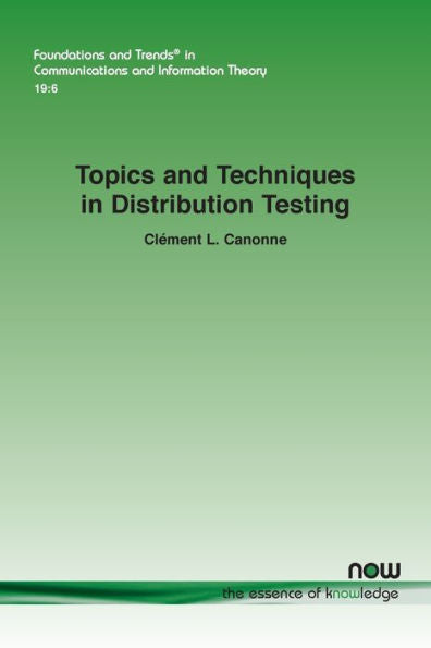 Topics And Techniques In Distribution Testing (Foundations And Trends(R) In Communications And Information)