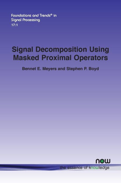 Signal Decomposition Using Masked Proximal Operators (Foundations And Trends(R) In Signal Processing)