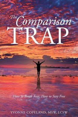 The Comparison Trap: How To Break Free, How To Stay Free