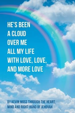 He'S Been A Cloud Over Me All My Life With Love, Love, And More Love