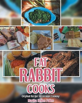 Fat Rabbit Cooks: Original Recipe Mississippi Cooking - 9781638855439