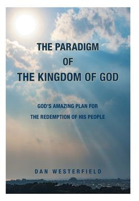 The Paradigm Of The Kingdom Of God: God'S Amazing Plan For The Redemption Of His People