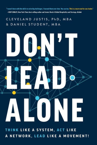 Don'T Lead Alone: Think Like A System, Act Like A Network, Lead Like A Movement!