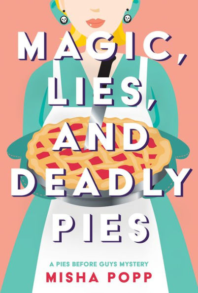 Magic, Lies, And Deadly Pies (A Pies Before Guys Mystery)