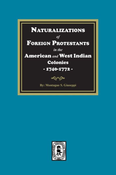 Naturalizations Of Foreign Protestants In The American And West Indian Colonies, 1740-1772