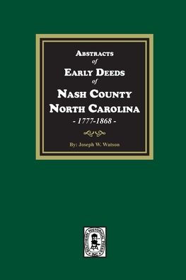 Abstracts Of Early Deeds Of Nash County, North Carolina, 1777-1868