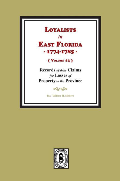 Loyalists In East Florida, 1774-1785, Records Of Their Claims For Losses Of Property In The Province. (Volume #2)