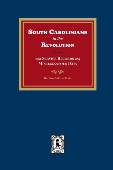South Carolinians In The Revolution With Service Records And Miscellaneous Data