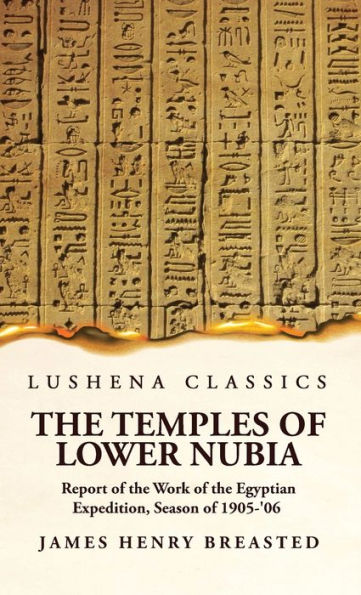 The Temples Of Lower Nubia Report Of The Work Of The Egyptian Expedition, Season Of 1905-'06