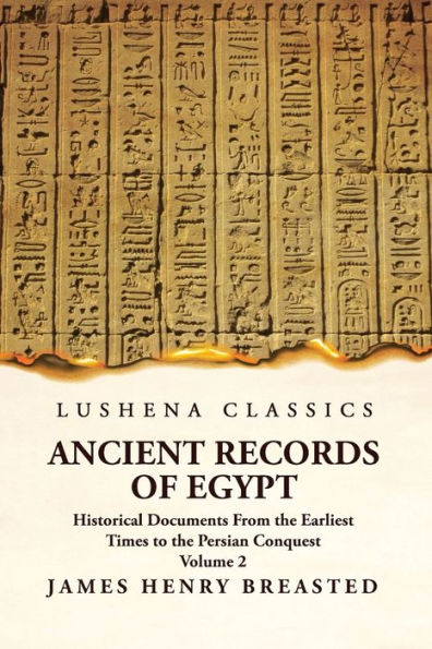 Ancient Records Of Egypt Historical Documents From The Earliest Times To The Persian Conquest Volume 2