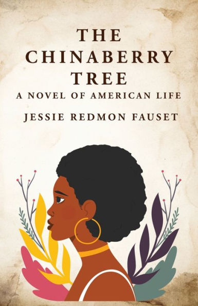 The Chinaberry Tree: A Novel Of American Life: A Novel Of American Life By: Jessie Redmon Fauset"