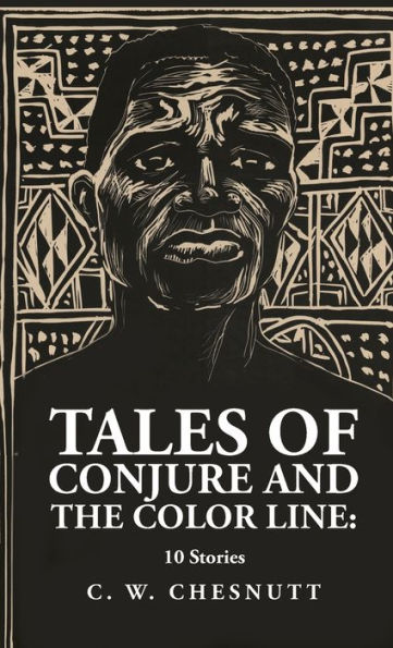 Tales Of Conjure And The Color Line: 10 Stories: 10 Stories By: Charles Waddell Chesnutt