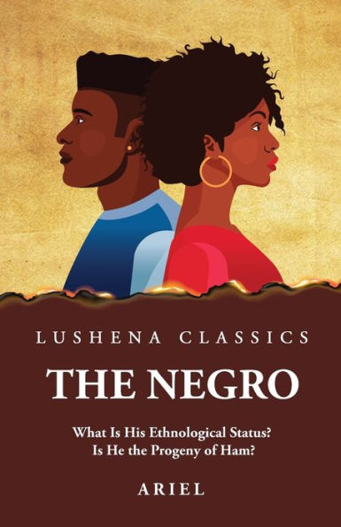 The Negro What Is His Ethnological Status? Is He The Progeny Of Ham?