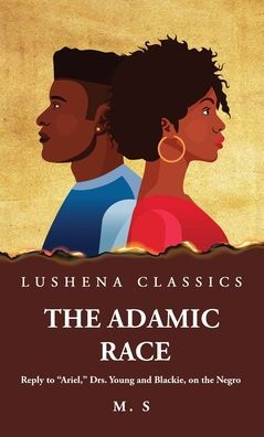 The Adamic Race Reply To "Ariel," Drs. Young And Blackie, On The Negro