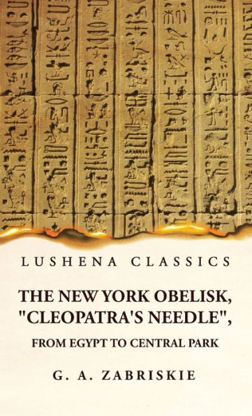 The New York Obelisk, "Cleopatra'S Needle", From Egypt To Central Park