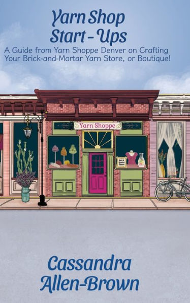 Yarn Shop Start-Ups: A Guide From Yarn Shoppe Denver On Crafting Your Brick-And-Mortar Yarn Store, Or Boutique!