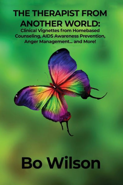 The Therapist From Another World: Clinical Vignettes From Homebased Counseling, Aids Awareness Prevention, Anger Management... And More!