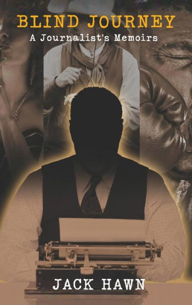 Blind Journey: A Journalist'S Memoirs