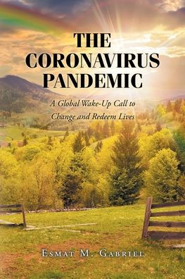 The Coronavirus Pandemic: A Global Wake-Up Call To Change And Redeem Lives - 9781639615292
