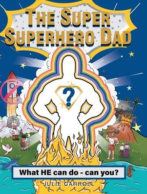 The Super Superhero Dad: What He Can Do - Can You?
