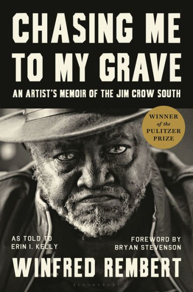 Chasing Me To My Grave: An Artist’S Memoir Of The Jim Crow South, With A Foreword By Bryan Stevenson