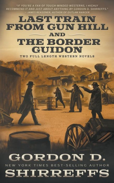 Last Train From Gun Hill And The Border Guidon: Two Full Length Western Novels (The Wolfpack Publishing Gordon D. Shirreffs Library Collection)