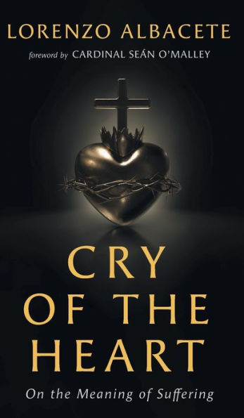 Cry Of The Heart: On The Meaning Of Suffering