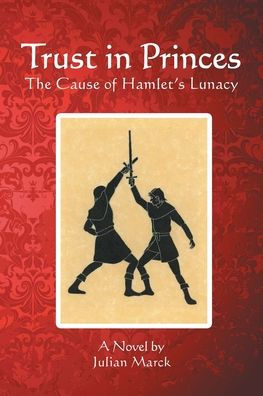 Trust In Princes: The Cause Of Hamlet'S Lunacy