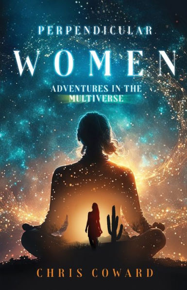 Perpendicular Women: Adventures In The Multiverse