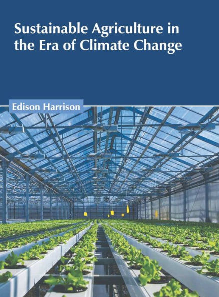 Sustainable Agriculture In The Era Of Climate Change