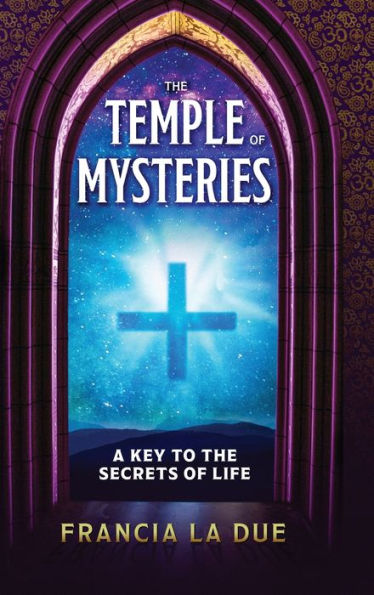 The Temple Of Mysteries: A Key To The Secrets Of Life
