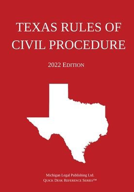 Texas Rules Of Civil Procedure; 2022 Edition
