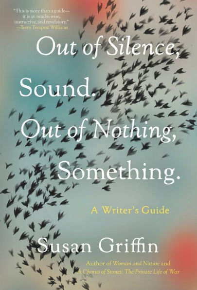 Out Of Silence, Sound. Out Of Nothing, Something.: A Writers Guide