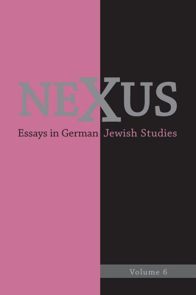 Nexus 6: Essays In German Jewish Studies (Nexus: Essays In German Jewish Studies, 6)