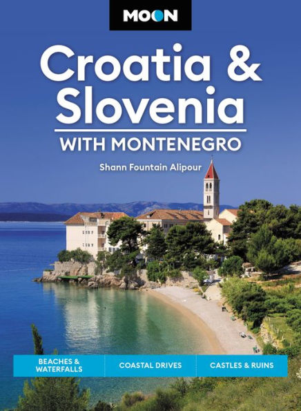 Moon Croatia & Slovenia: With Montenegro: Beaches & Waterfalls, Coastal Drives, Castles & Ruins (Travel Guide)