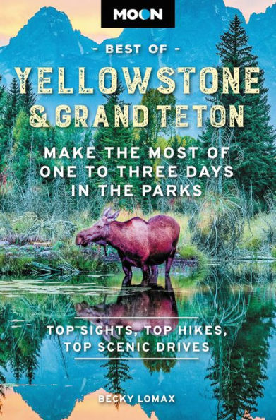Moon Best Of Yellowstone y Grand Teton: aproveche al máximo uno o tres días en los parques (guía de viaje)