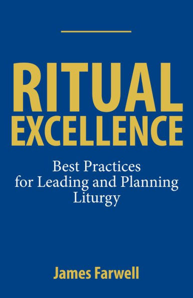 Ritual Excellence: Best Practices For Leading And Planning Liturgy