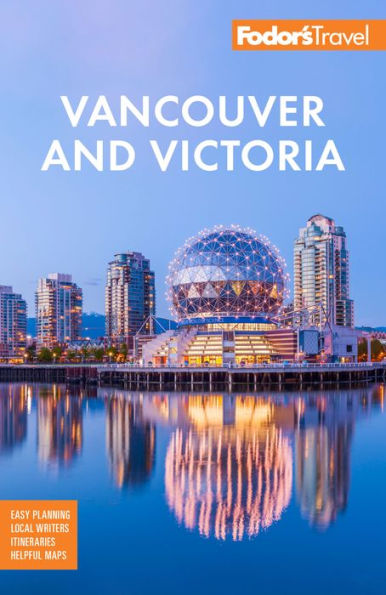 Fodor'S Vancouver & Victoria: With Whistler, Vancouver Island & The Okanagan Valley (Full-Color Travel Guide)