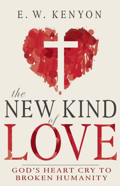 The New Kind Of Love: God’S Heart Cry To Broken Humanity