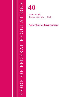 Code Of Federal Regulations, Title 40 Protection Of The Environment 1-49, Revised As Of July 1, 2020