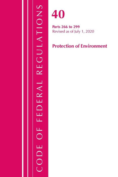 Code Of Federal Regulations, Title 40 Protection Of The Environment 266-299, Revised As Of July 1, 2020