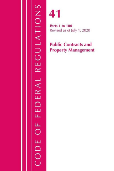 Code Of Federal Regulations, Title 41 Public Contracts And Property Management 1-100, Revised As Of July 1, 2020