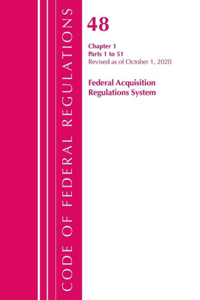 Code Of Federal Regulations, Title 48 Federal Acquisition Regulations System Chapter 1 (1-51), Revised As Of October 1, 2020