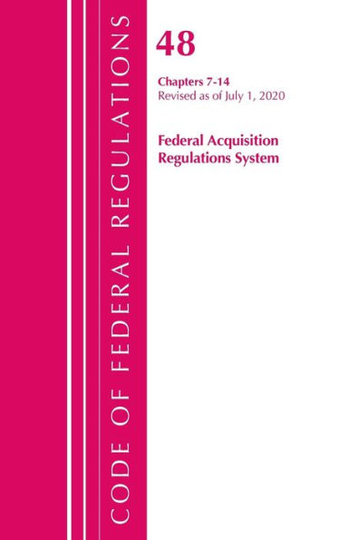 Code Of Federal Regulations, Title 48 Federal Acquisition Regulations System Chapters 7-14, Revised As Of October 1, 2020