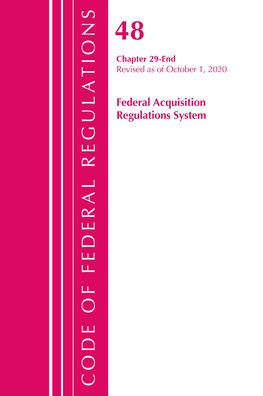 Code Of Federal Regulations, Title 48 Federal Acquisition Regulations System Chapter 29-End, Revised As Of October 1, 2020