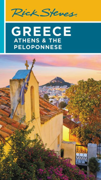 Rick Steves Greece: Athens & The Peloponnese (The Rick Steves' Greece)