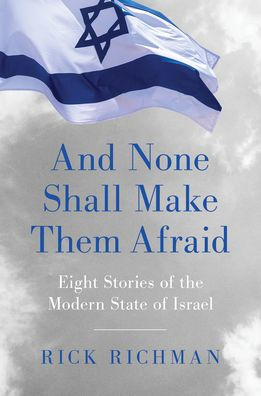 And None Shall Make Them Afraid: Eight Stories Of The Modern State Of Israel