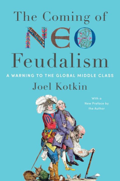 The Coming Of Neo-Feudalism: A Warning To The Global Middle Class