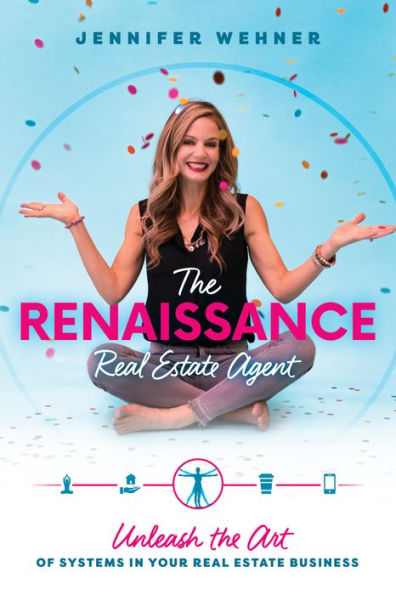 The Renaissance Real Estate Agent: Unleash The Art Of Systems In Your Real Estate Business